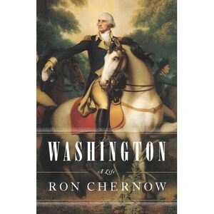 Washington: A Life -- Ron Chernow